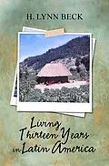 E-Book (epub) Living Thirteen Years in Latin America von H. Lynn Beck