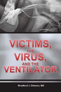 E-Book (epub) Victims, the Virus, and the Ventilator von Md Gilmore