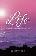 E-Book (epub) Life and What Happens When We Die von Robert Todd