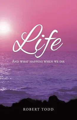 E-Book (epub) Life and What Happens When We Die von Robert Todd