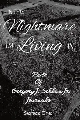 E-Book (epub) In This Nightmare I'm Living In von Gregory J. Schlau Jr.