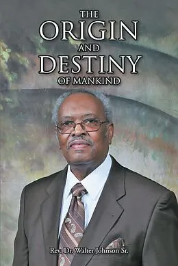 E-Book (epub) The Origin and Destiny of Mankind von Rev. Walter Johnson