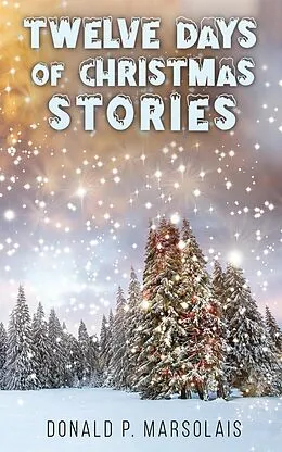 E-Book (epub) Twelve Days of Christmas Stories von Donald P. Marsolais