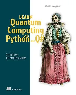 E-Book (epub) Learn Quantum Computing with Python and Q von Sarah C. Kaiser, Christopher Grenade