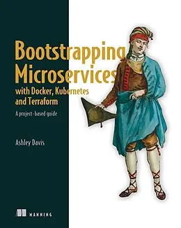 E-Book (epub) Bootstrapping Microservices with Docker, Kubernetes, and Terraform von Ashley Davis