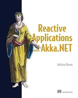 E-Book (epub) Reactive Applications with Akka.NET von Anthony Brown