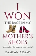 E-Book (epub) I Won The Race In My Mother's Shoes von Damean Adams