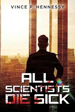 E-Book (epub) All Scientists Die Sick von Vince Hennessy