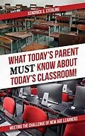 E-Book (epub) What Today's Parent MUST Know About Today's Classroom! von Kendrick S. Sterling