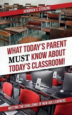 E-Book (epub) What Today's Parent MUST Know About Today's Classroom! von Kendrick S. Sterling