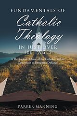 eBook (epub) Fundamentals of Catholic Theology in Just Over 100 Pages de Parker Manning