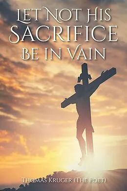 E-Book (epub) Let Not His Sacrifice Be in Vain von Thomas Kruger (The Poet)