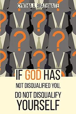 E-Book (epub) If God Has Not Disqualified You, Do Not Disqualify Yourself von Cynthia A. Brathwaite