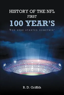 E-Book (epub) History of the NFL First 100 Year's You Sure Started Somethin' von R. D. Griffith