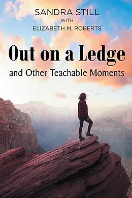 E-Book (epub) Out on a Ledge and Other Teachable Moments von Sandra Still with Elizabeth M. Roberts