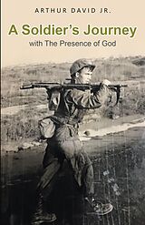 eBook (epub) A Soldier's Journey with The Presence of God de Arthur David