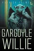 E-Book (epub) Gargoyle Willie von Patrick Palmer