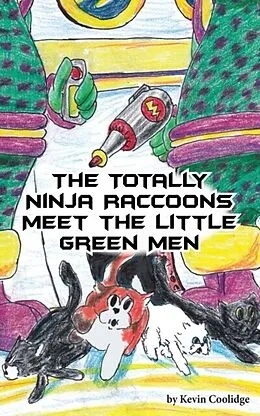 E-Book (epub) The Totally Ninja Raccoons Meet the Little Green Men von Kevin Coolidge