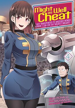 Kartonierter Einband Might as Well Cheat: I Got Transported to Another World Where I Can Live My Wildest Dreams! (Manga) Vol. 4 von Munmun, Butcha-U, Mizuryu Kei