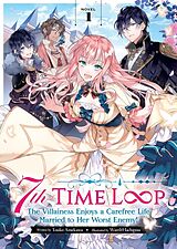 Couverture cartonnée 7th Time Loop: The Villainess Enjoys a Carefree Life Married to Her Worst Enemy! (Light Novel) Vol. 1 de Touko Amekawa, Wan Hachipisu