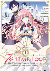 Couverture cartonnée 7th Time Loop: The Villainess Enjoys a Carefree Life Married to Her Worst Enemy! (Manga) Vol. 1 de Touko Amekawa