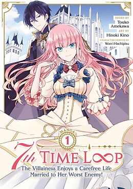 Couverture cartonnée 7th Time Loop: The Villainess Enjoys a Carefree Life Married to Her Worst Enemy! (Manga) Vol. 1 de Touko Amekawa