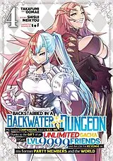 Kartonierter Einband Backstabbed in a Backwater Dungeon: My Party Tried to Kill Me, But Thanks to an Infinite Gacha I Got LVL 9999 Friends and Am Out For Revenge (Manga) Vol. 4 von Shisui Meikyou, Takafumi Oomae, tef