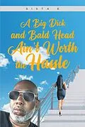 E-Book (epub) A Big Dick and Bald Head Ain't Worth the Hassle von Sista E