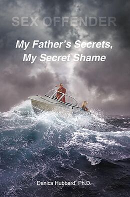 eBook (epub) Sex Offender: My FatheraEUR(tm)s Secrets, My Secret Shame de Ph. D. Hubbard