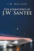 E-Book (epub) The Adventures Of J.W. Santee von J. W. Wallace