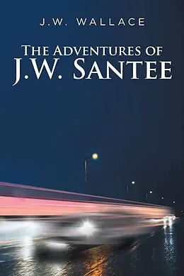 E-Book (epub) The Adventures Of J.W. Santee von J. W. Wallace