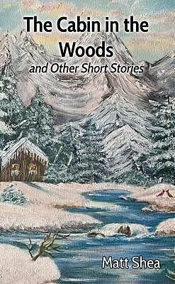 E-Book (epub) The Cabin in the Woods and Other Short Stories von Matt Shea
