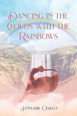 eBook (epub) Dancing in the Clouds with the Rainbows de Janmarie Oakley