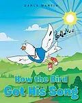 E-Book (epub) How the Bird Got His Song von Darla Martin
