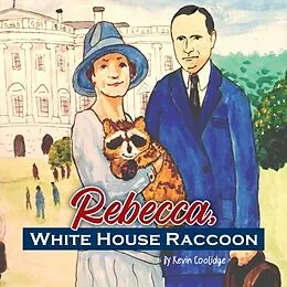 E-Book (epub) Rebecca, White House Raccoon von Kevin Coolidge