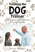 E-Book (epub) Training the Dog Trainer von Brian Hunter