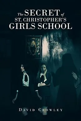 E-Book (epub) The Secret Of St. Christopher's Girls School von David Crowley