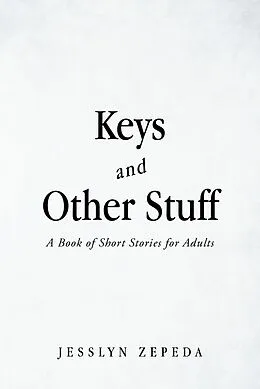 E-Book (epub) Keys and Other Stuff: A Book of Short Stories for Adults von Jesslyn Zepeda