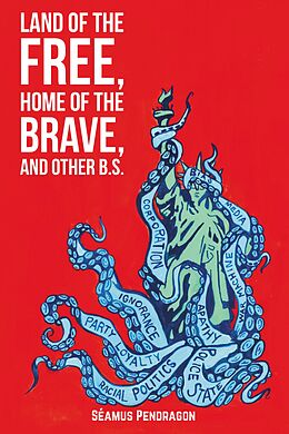 eBook (epub) Land of the Free, Home of the Brave, and Other B.S. de Seamus Pendragon