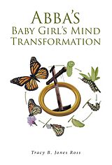 eBook (epub) Abba's Baby Girl's Mind Transformation de Tracy B. Jones Ross