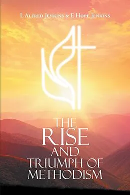 E-Book (epub) The Rise and Triumph of Methodism von L. Alfred Jenkins, E. Hope Jenkins