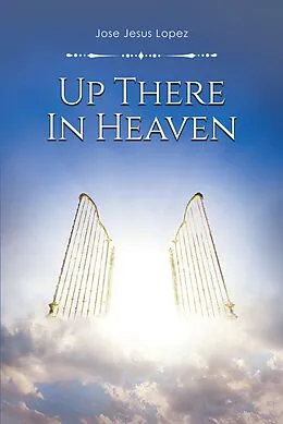 E-Book (epub) Up There in Heaven von Jose Jesus Lopez