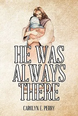 E-Book (epub) He Was Always There von Carolyn E. Perry