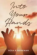 E-Book (epub) Into Your Hands von Rosa B. Brinkman