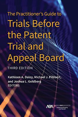 eBook (epub) The Practitioner's Guide to Trials Before the Patent Trial and Appeal Board, Third Edition de 