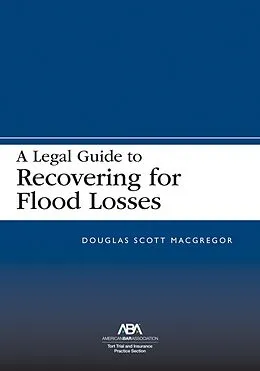 E-Book (epub) A Legal Guide to Recovering for Flood Losses von Douglas Scott MacGregor