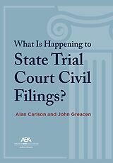 eBook (epub) What Is Happening to State Trial Court Civil Filings? de Alan Carlson, John Greacen