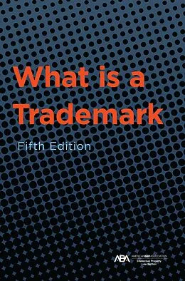 E-Book (epub) What is a Trademark, Fifth Edition von ABA Section of Intellectual Property Law