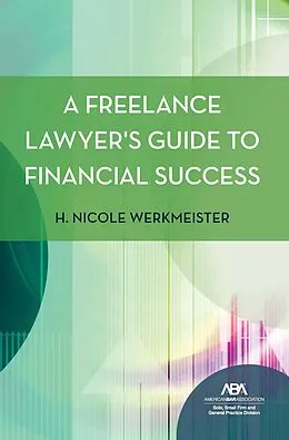 E-Book (epub) A Freelance Lawyer's Guide to Financial Success von H. Nicole Werkmeister