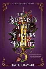 Kartonierter Einband A Botanist's Guide to Flowers and Fatality von Kate Khavari